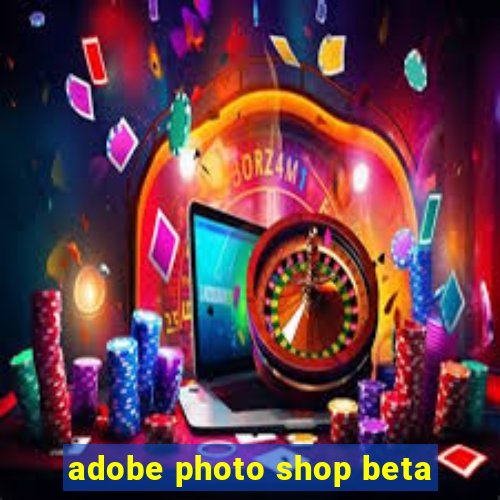 adobe photo shop beta